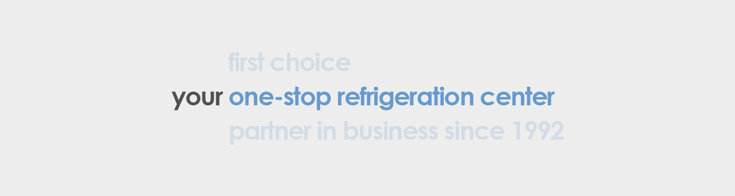 your one-stop refrigeration center, your partner in business since 1992, your first choice